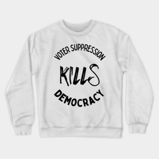 Voter Suppression Kills Democracy Crewneck Sweatshirt